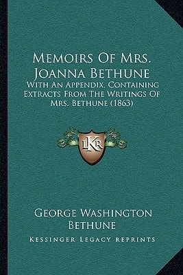 Memoirs Of Mrs. Joanna Bethune: With An Appendix, Containing Extracts From The Writings Of Mrs. Bethune (1863)