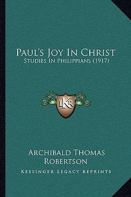 Paul's Joy In Christ: Studies In Philippians (1917)