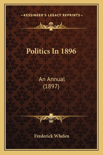 Politics In 1896: An Annual (1897)
