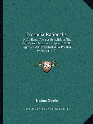 Prosodia Rationalis: Or An Essay Towards Establishing The Melody And Measure Of Speech, To Be Expressed And Perpetuated By Peculiar Symbols (1779)