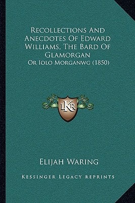Recollections And Anecdotes Of Edward Williams, The Bard Of Glamorgan: Or Iolo Morganwg (1850)