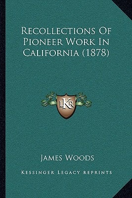 Recollections Of Pioneer Work In California (1878)