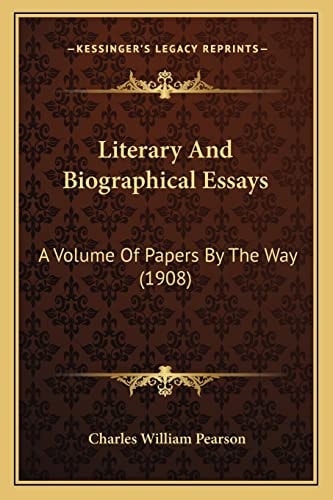 Literary And Biographical Essays: A Volume Of Papers By The Way (1908)