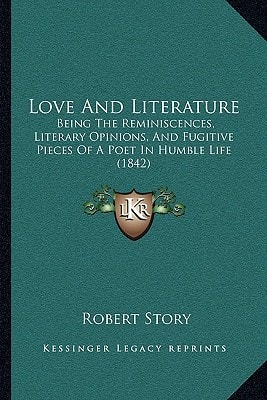 Love And Literature: Being The Reminiscences, Literary Opinions, And Fugitive Pieces Of A Poet In Humble Life (1842)