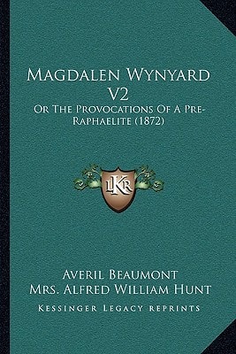 Magdalen Wynyard V2: Or The Provocations Of A Pre-Raphaelite (1872)