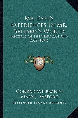 Mr. East's Experiences In Mr. Bellamy's World: Records Of The Years 2001 And 2002 (1891)