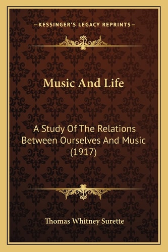 Music And Life: A Study Of The Relations Between Ourselves And Music (1917)