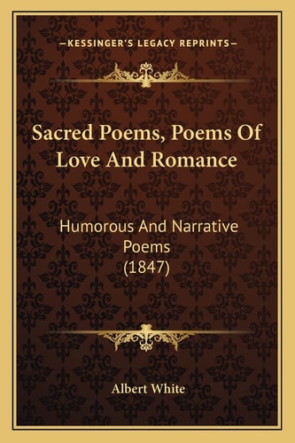 Sacred Poems, Poems Of Love And Romance: Humorous And Narrative Poems (1847)