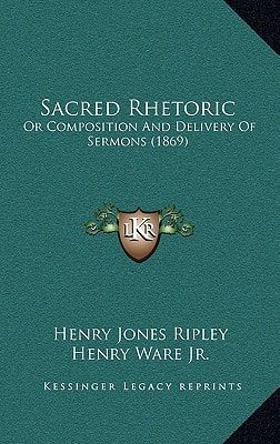Sacred Rhetoric: Or Composition And Delivery Of Sermons (1869)