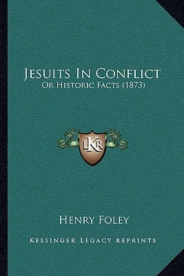 Jesuits In Conflict: Or Historic Facts (1873)