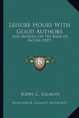Leisure Hours With Good Authors: And Musings On The Book Of Nature (1877)