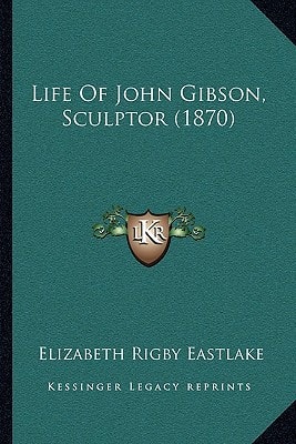 Life Of John Gibson, Sculptor (1870)