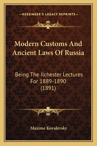 Modern Customs And Ancient Laws Of Russia: Being The Ilchester Lectures For 1889-1890 (1891)