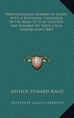 Ornithological Rambles In Sussex; With A Systematic Catalogue Of The Birds Of That Country, And Remarks On Their Local Distribution (1849)