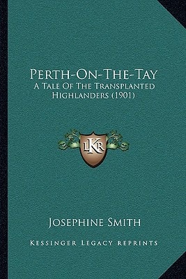 Perth-On-The-Tay: A Tale Of The Transplanted Highlanders (1901)