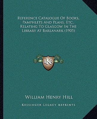 Reference Catalogue Of Books, Pamphlets And Plans, Etc., Relating To Glasgow In The Library At Barlanark (1905)