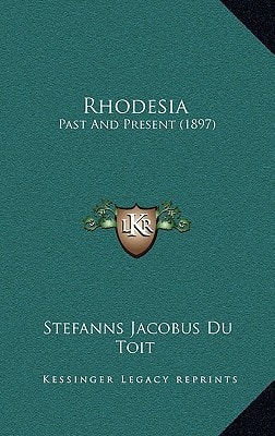 Rhodesia: Past And Present (1897)