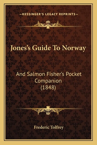 Jones's Guide To Norway: And Salmon Fisher's Pocket Companion (1848)
