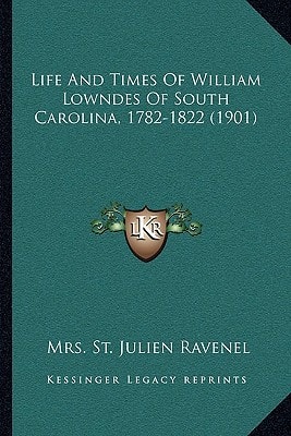 Life And Times Of William Lowndes Of South Carolina, 1782-1822 (1901)