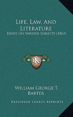 Life, Law, And Literature: Essays On Various Subjects (1863)