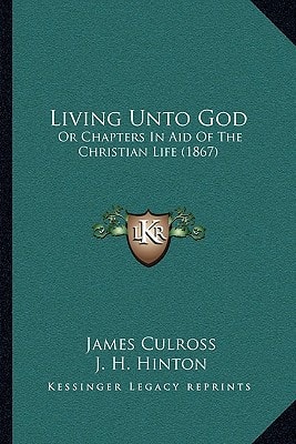 Living Unto God: Or Chapters In Aid Of The Christian Life (1867)