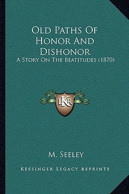Old Paths Of Honor And Dishonor: A Story On The Beatitudes (1870)