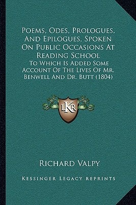 Poems, Odes, Prologues, And Epilogues, Spoken On Public Occasions At Reading School: To Which Is Added Some Account Of The Lives Of Mr. Benwell And Dr. Butt (1804)