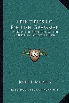 Principles Of English Grammar: Used By The Brothers Of The Christian Schools (1890)