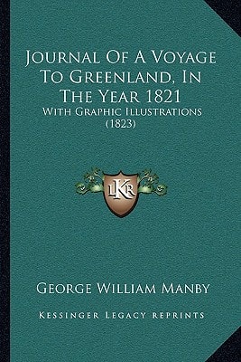 Journal Of A Voyage To Greenland, In The Year 1821: With Graphic Illustrations (1823)