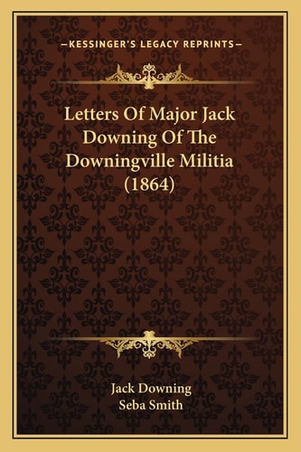 Letters Of Major Jack Downing Of The Downingville Militia (1864)