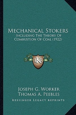 Mechanical Stokers: Including The Theory Of Combustion Of Coal (1922)
