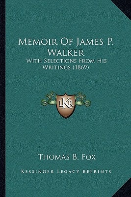 Memoir Of James P. Walker: With Selections From His Writings (1869)