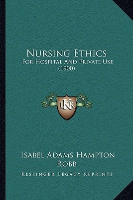Nursing Ethics: For Hospital And Private Use (1900)