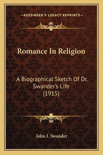 Romance In Religion: A Biographical Sketch Of Dr. Swander's Life (1915)