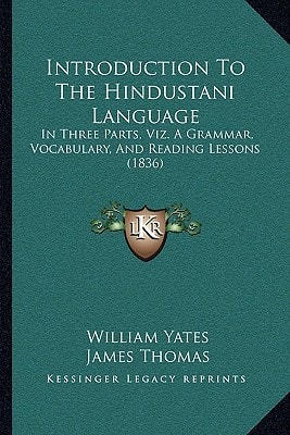 Introduction To The Hindustani Language: In Three Parts, Viz. A Grammar, Vocabulary, And Reading Lessons (1836)