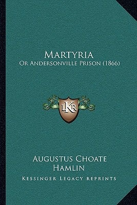 Martyria: Or Andersonville Prison (1866)