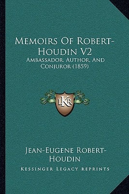 Memoirs Of Robert-Houdin V2: Ambassador, Author, And Conjuror (1859)