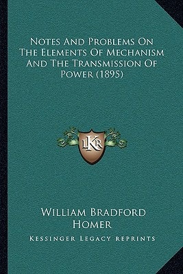Notes And Problems On The Elements Of Mechanism And The Transmission Of Power (1895)
