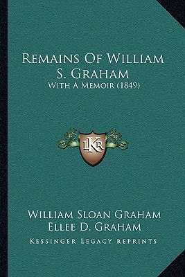 Remains Of William S. Graham: With A Memoir (1849)