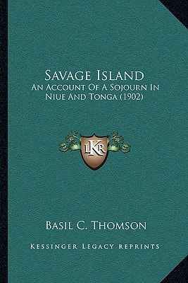 Savage Island: An Account Of A Sojourn In Niue And Tonga (1902)