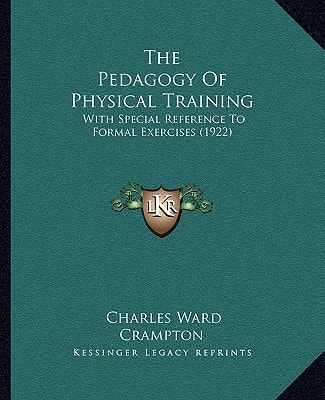 The Pedagogy Of Physical Training: With Special Reference To Formal Exercises (1922)