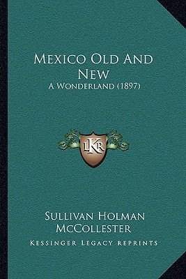 Mexico Old And New: A Wonderland (1897)