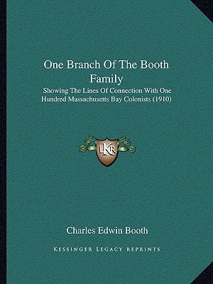 One Branch Of The Booth Family: Showing The Lines Of Connection With One Hundred Massachusetts Bay Colonists (1910)