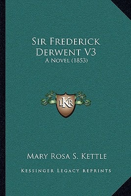 Sir Frederick Derwent V3: A Novel (1853)