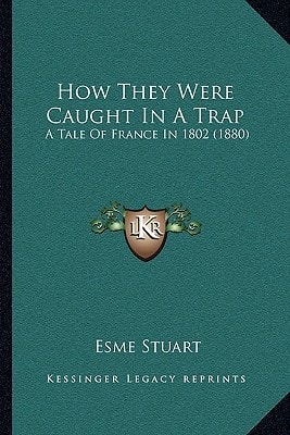 How They Were Caught In A Trap: A Tale Of France In 1802 (1880)