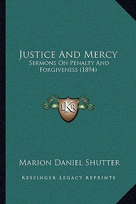 Justice And Mercy: Sermons On Penalty And Forgiveness (1894)