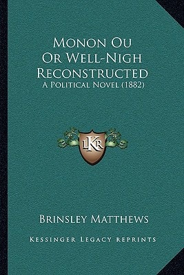 Monon Ou Or Well-Nigh Reconstructed: A Political Novel (1882)