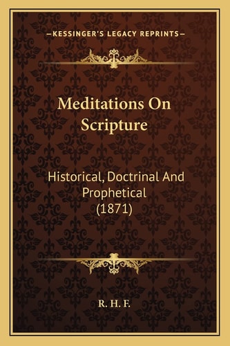Meditations On Scripture: Historical, Doctrinal And Prophetical (1871)