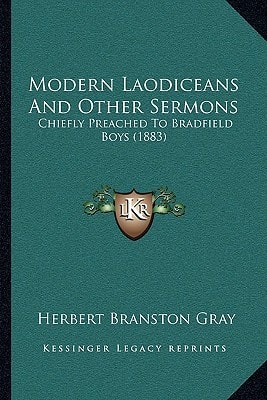 Modern Laodiceans And Other Sermons: Chiefly Preached To Bradfield Boys (1883)
