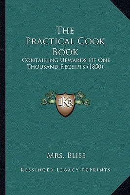The Practical Cook Book: Containing Upwards Of One Thousand Receipts (1850)
